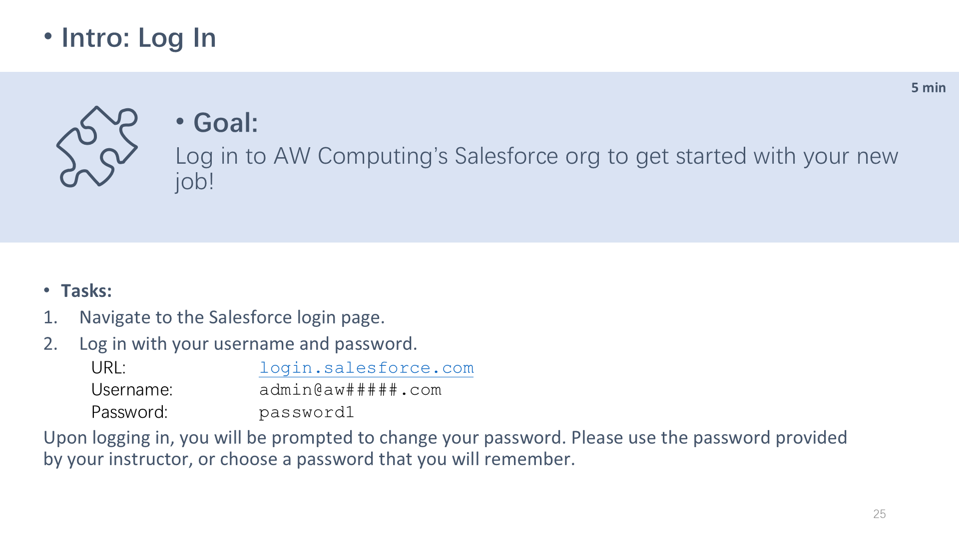 Goal: Log in to AW Computing’s Salesforce org to get started with your new job!