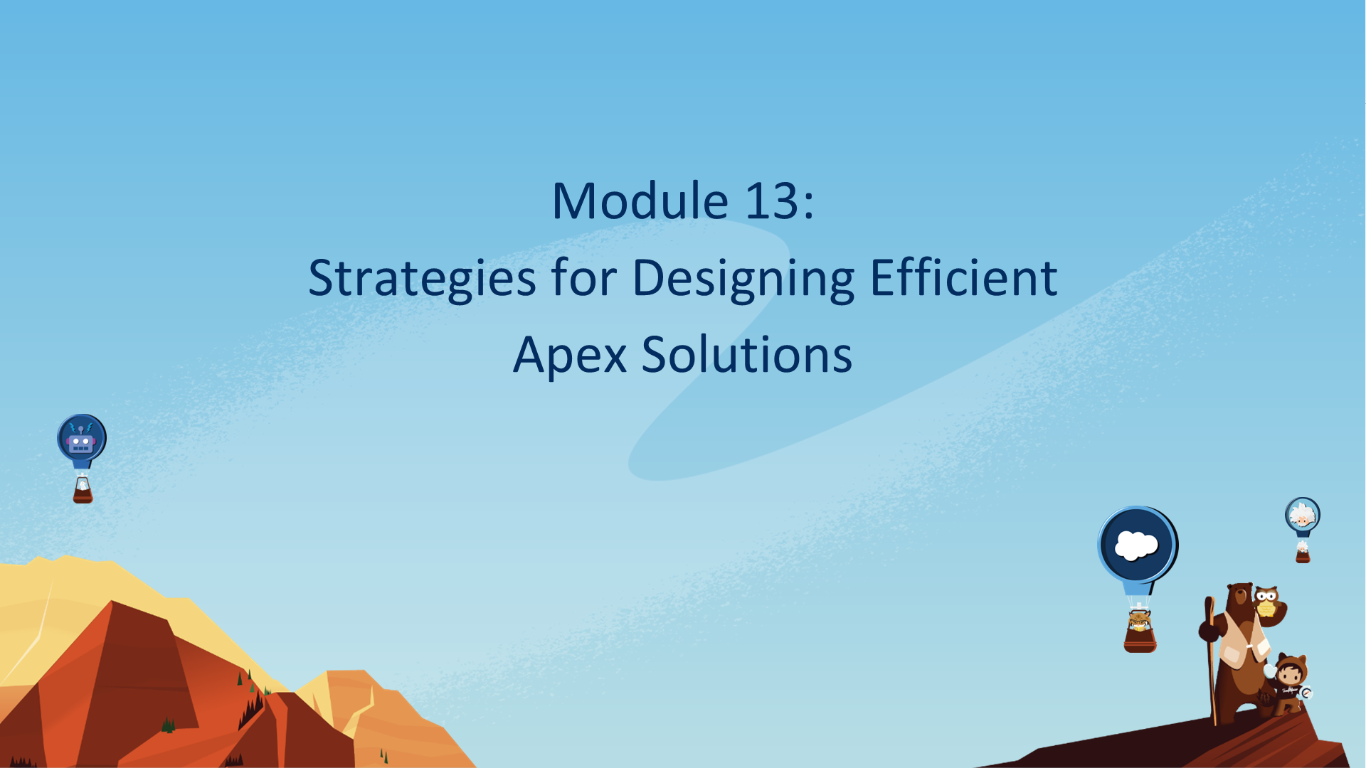 Module 13: Strategies for Designing Efficient  Apex Solutions