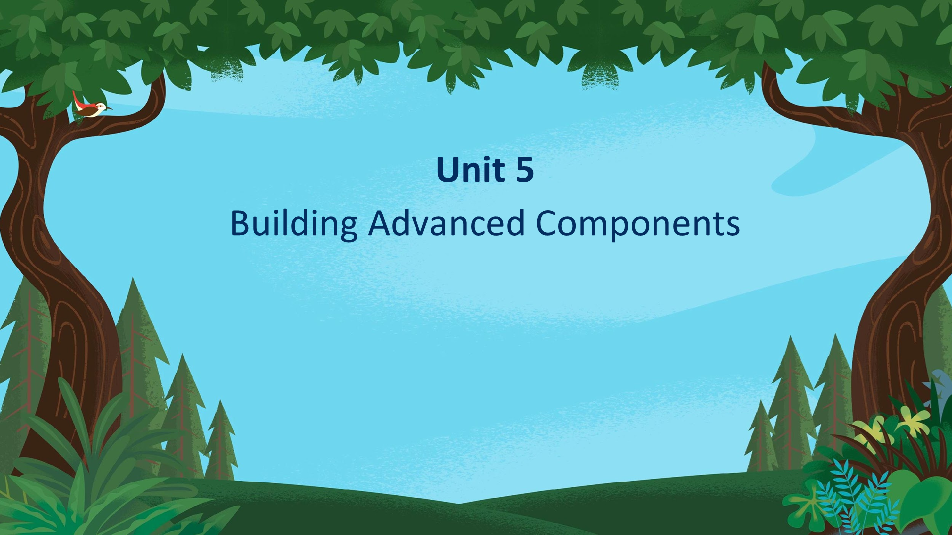 Unit 5 Building Advanced Components