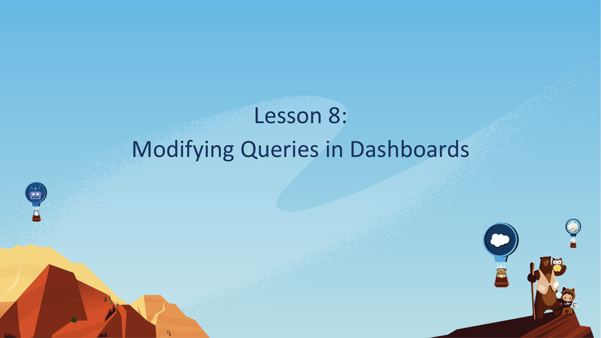 Lesson 8:  Modifying Queries in Dashboards