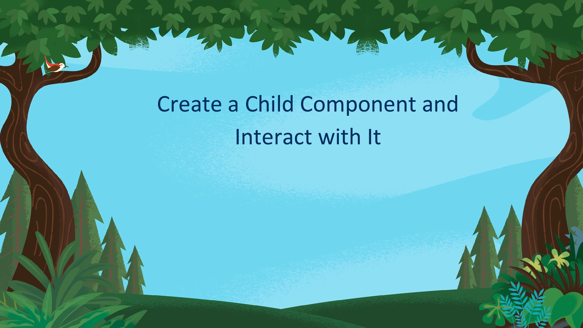 Unit 4:Create a Child Component and Interact with It 